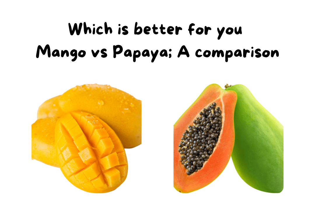Which is better for you Mango vs Papaya; A comparison